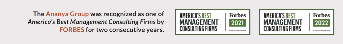 The Ananya Group was recognized as one of America’s Best Management Consulting Firms by FORBES for two consecutive years